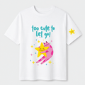 Too Cut To Let Go! - Tee